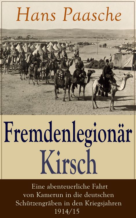 Produktbild: Fremdenlegion&auml;r Kirsch - Eine abenteuerliche Fahrt von Kamerun in die deutschen Sch&uuml;tzengr&auml;ben in den Kriegsjahren 1914/15 (Kommentiert)