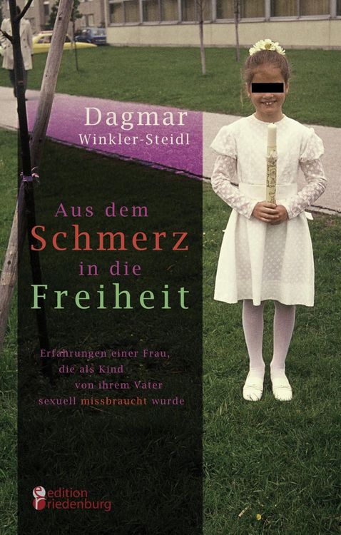 Produktbild: Aus dem Schmerz in die Freiheit - Erfahrungen einer Frau, die als Kind von ihrem Vater sexuell missbraucht wurde