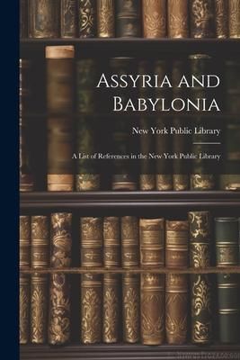 Produktbild: Assyria and Babylonia: A List of References in the New York Public Library