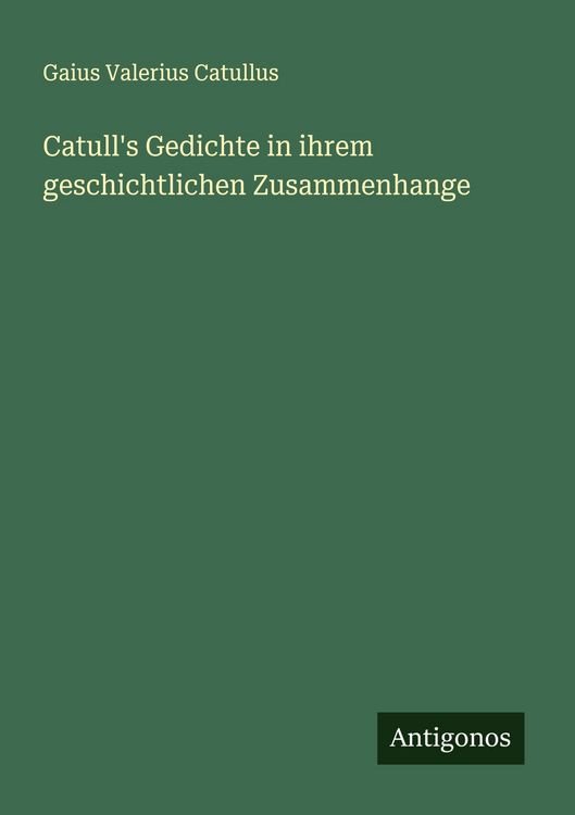 Produktbild: Catull's Gedichte in ihrem geschichtlichen Zusammenhange