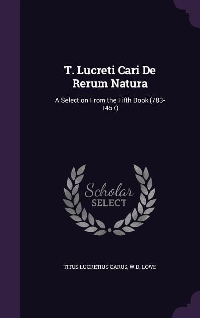 Produktbild: T. Lucreti Cari de Rerum Natura: A Selection from the Fifth Book (783-1457)