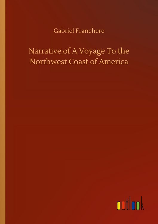 Produktbild: Narrative of A Voyage To the Northwest Coast of America