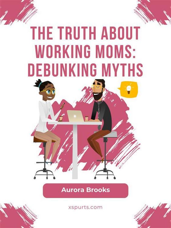 Produktbild: The Truth About Working Moms: Debunking Myths