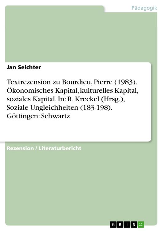 Produktbild: Textrezension zu Bourdieu, Pierre (1983). &Ouml;konomisches Kapital, kulturelles Kapital, soziales Kapital. In: R. Kreckel (Hrsg.), Soziale Ungleichheiten