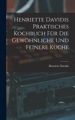 Produktbild: Henriette Davidis Praktisches kochbuch f&uuml;r die gew&ouml;hnliche und feinere k&uuml;che