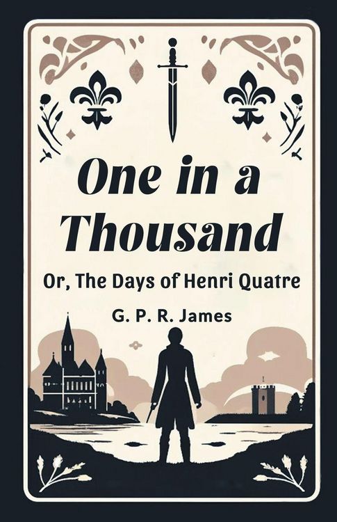 Produktbild: One In A Thousand Or, The Days Of Henri Quatre