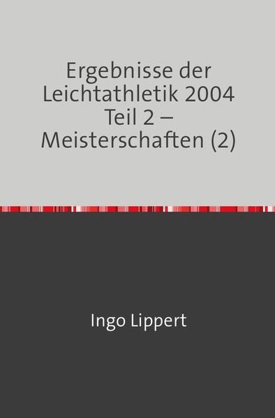 Produktbild: Ergebnisse der Leichtathletik 2004 Teil 2 &ndash; Meisterschaften (2)