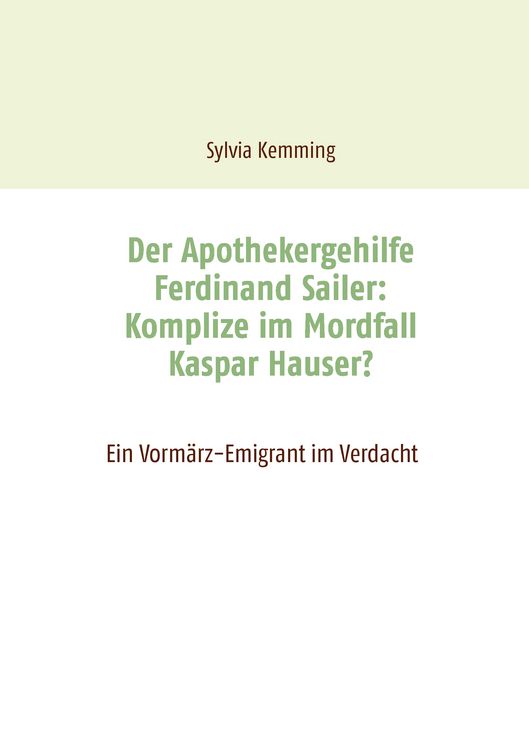 Produktbild: Der Apothekergehilfe Ferdinand Sailer: Komplize im Mordfall Kaspar Hauser?
