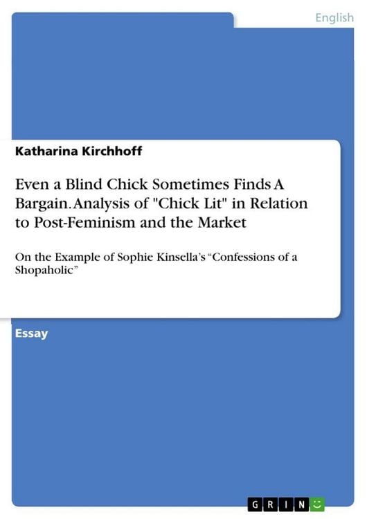 Produktbild: Even a Blind Chick Sometimes Finds A Bargain. Analysis of "Chick Lit" in Relation to Post-Feminism and the Market