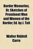 Produktbild: Border Memories, Or, Sketches of Prominent Men and Women of the Border, Ed. by J. Tait