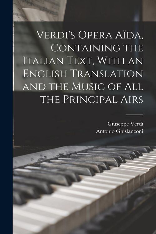 Produktbild: Verdi's Opera A&iuml;da, Containing the Italian Text, With an English Translation and the Music of all the Principal Airs