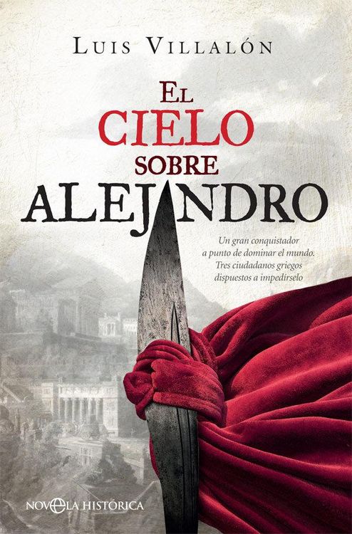 Produktbild: El cielo sobre Alejandro : un gran conquistador a punto de dominar el mundo : tres ciudadanos griegos dispuestos a imped&iacute;rselo