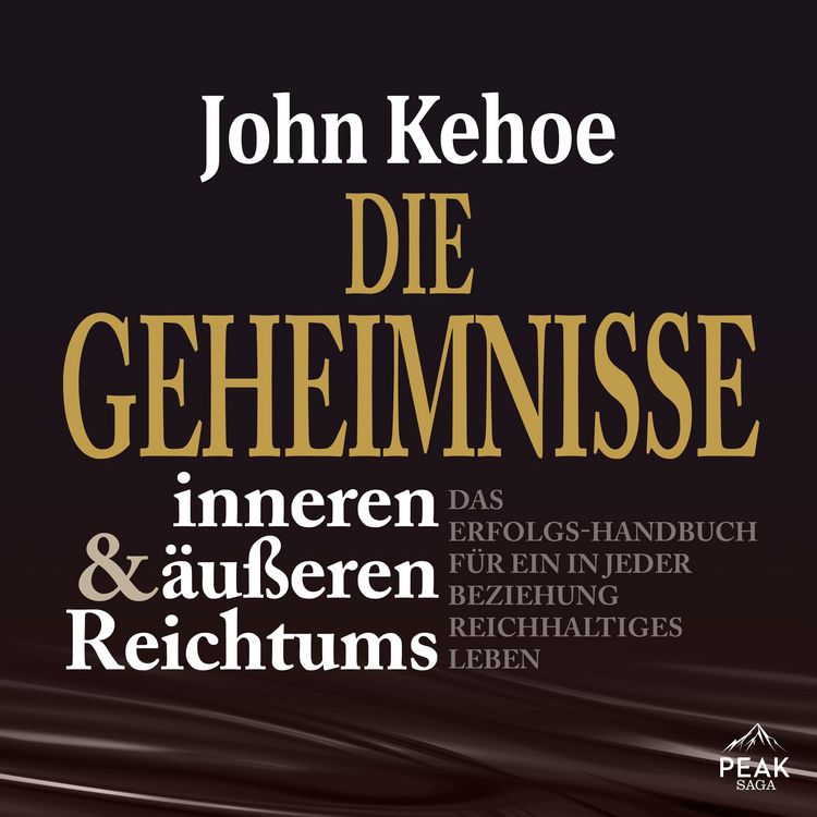 Produktbild: Die Geheimnisse inneren und &auml;u&szlig;eren Reichtums. Das Erfolgs-Handbuch f&uuml;r ein in jeder Beziehung reich