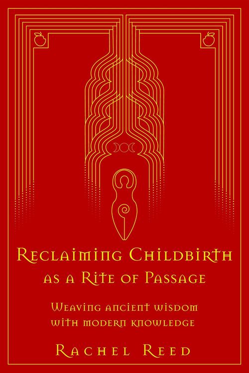 Produktbild: Reclaiming Childbirth as a Rite of Passage: Weaving Ancient Wisdom With Modern Knowledge