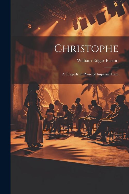 Produktbild: Christophe; a Tragedy in Prose of Imperial Haiti