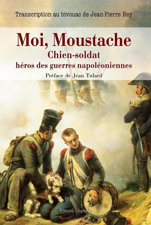 Produktbild: Moi, Moustache, chien-soldat, h&eacute;ros des guerres napol&eacute;oniennes