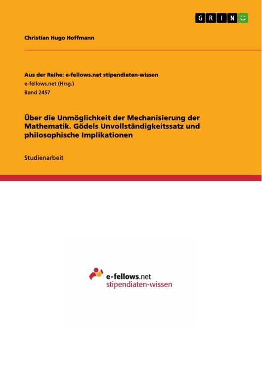 Produktbild: &Uuml;ber die Unm&ouml;glichkeit der Mechanisierung der Mathematik. G&ouml;dels Unvollst&auml;ndigkeitssatz und philosophische Implikationen
