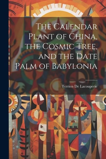 Produktbild: The Calendar Plant of China, the Cosmic Tree, and the Date Palm of Babylonia