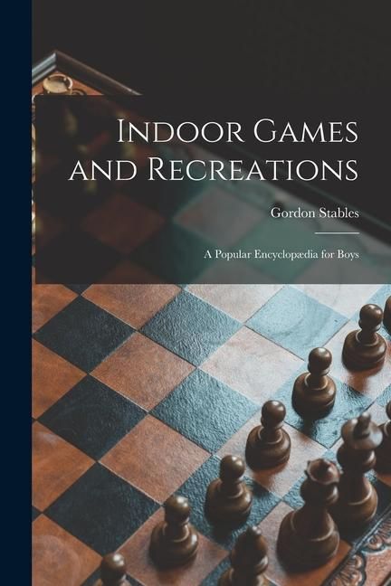Produktbild: Indoor Games and Recreations: a Popular Encyclop&aelig;dia for Boys