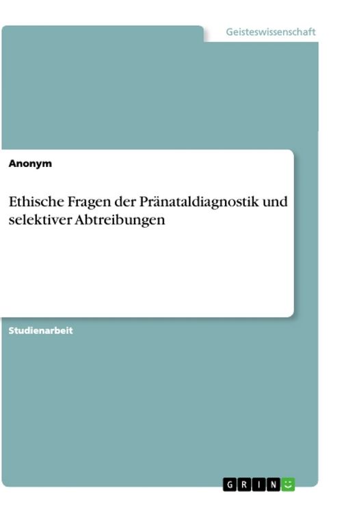 Produktbild: Ethische Fragen der Pr&auml;nataldiagnostik und selektiver Abtreibungen