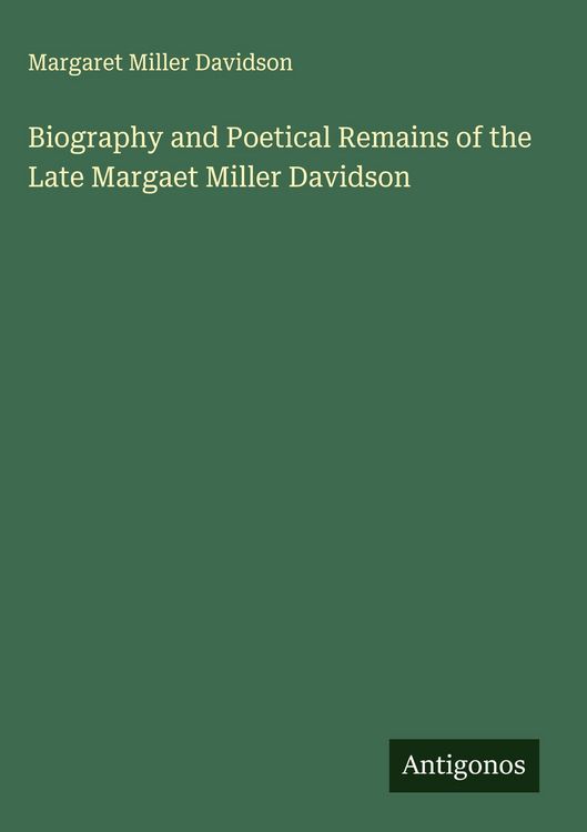 Produktbild: Biography and Poetical Remains of the Late Margaet Miller Davidson