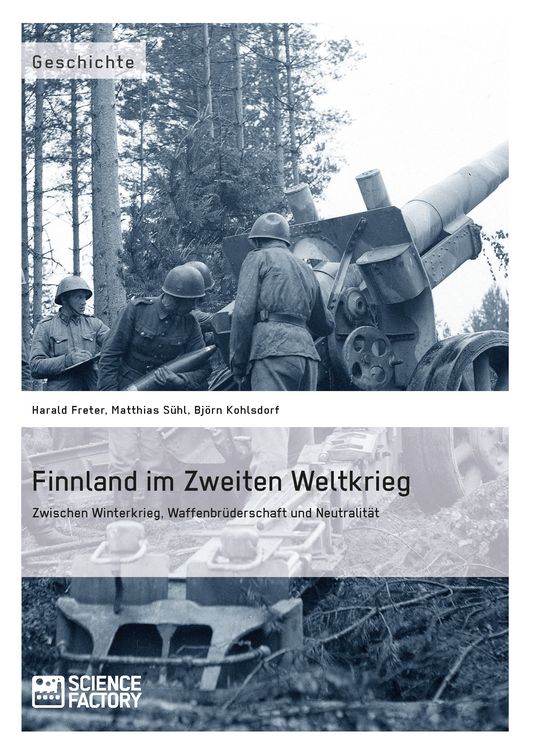 Produktbild: Finnland im Zweiten Weltkrieg: Zwischen Winterkrieg, Waffenbr&uuml;derschaft und Neutralit&auml;t