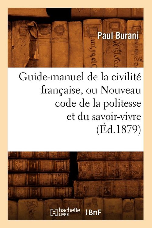 Produktbild: Guide-manuel de la civilit&eacute; fran&ccedil;aise, ou Nouveau code de la politesse et du savoir-vivre (&Eacute;d.1879)
