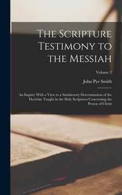 Produktbild: The Scripture Testimony to the Messiah: An Inquiry With a View to a Satisfactory Determination of the Doctrine Taught in the Holy Scriptures Concernin