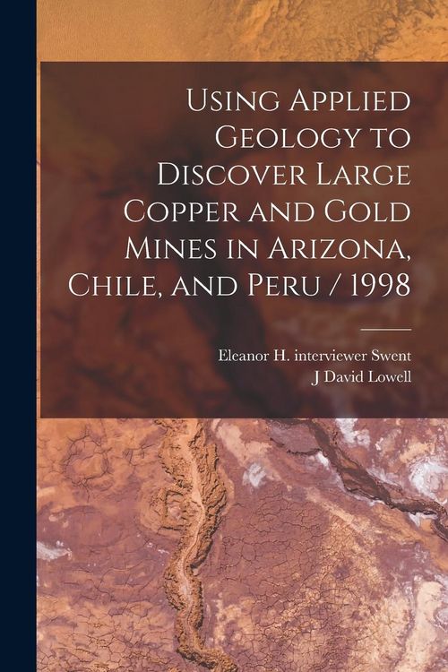 Produktbild: Using Applied Geology to Discover Large Copper and Gold Mines in Arizona, Chile, and Peru / 1998