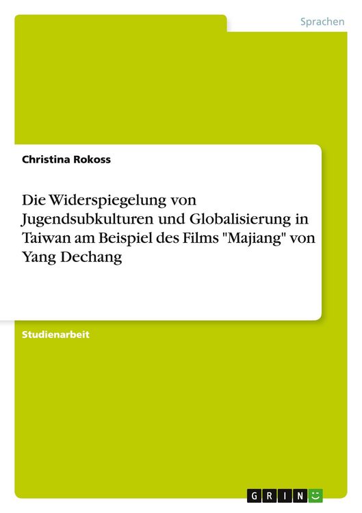 Produktbild: Die Widerspiegelung von Jugendsubkulturen und Globalisierung in Taiwan am Beispiel des Films "Majiang" von Yang Dechang