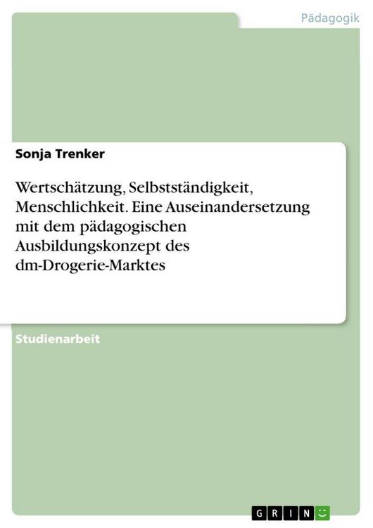 Produktbild: Wertsch&auml;tzung, Selbstst&auml;ndigkeit, Menschlichkeit. Eine Auseinandersetzung mit dem p&auml;dagogischen Ausbildungskonzept des dm-Drogerie-Marktes