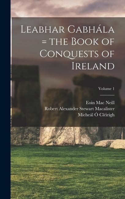 Produktbild: Leabhar Gabh&aacute;la = the Book of Conquests of Ireland; Volume 1