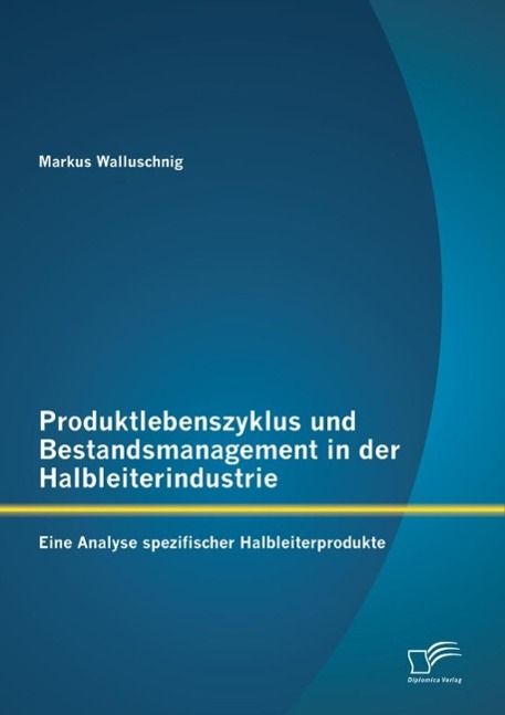 Produktbild: Produktlebenszyklus und Bestandsmanagement in der Halbleiterindustrie: Eine Analyse spezifischer Halbleiterprodukte