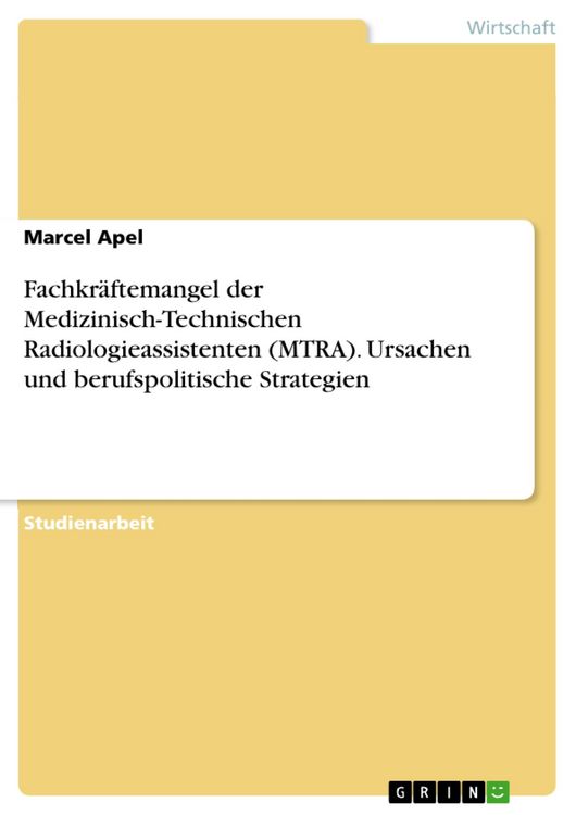 Produktbild: Fachkr&auml;ftemangel der Medizinisch-Technischen Radiologieassistenten (MTRA). Ursachen und berufspolitische Strategien