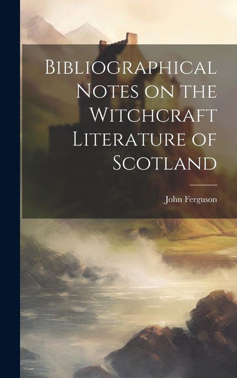 Produktbild: Bibliographical Notes on the Witchcraft Literature of Scotland