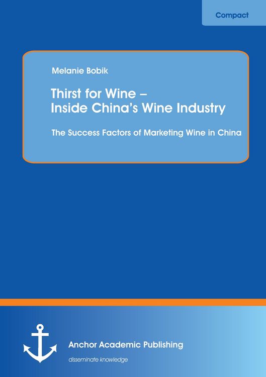 Produktbild: Thirst for Wine - Inside China's Wine Industry: The Success Factors of Marketing Wine in China