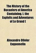 Produktbild: The History of the Bucaniers of America Containing, I. the Exploits and Adventures of Le Grand [