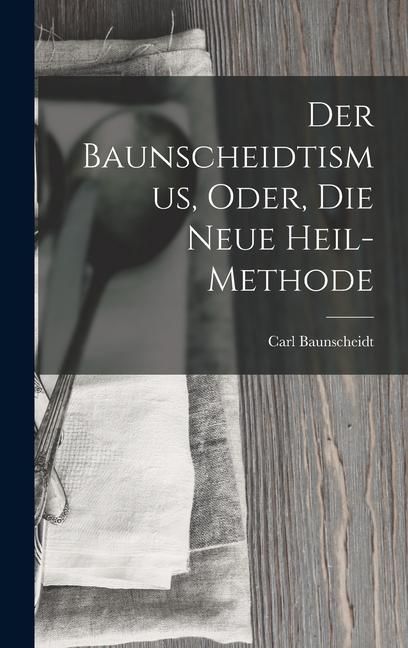 Produktbild: Der Baunscheidtismus, Oder, Die Neue Heil-Methode