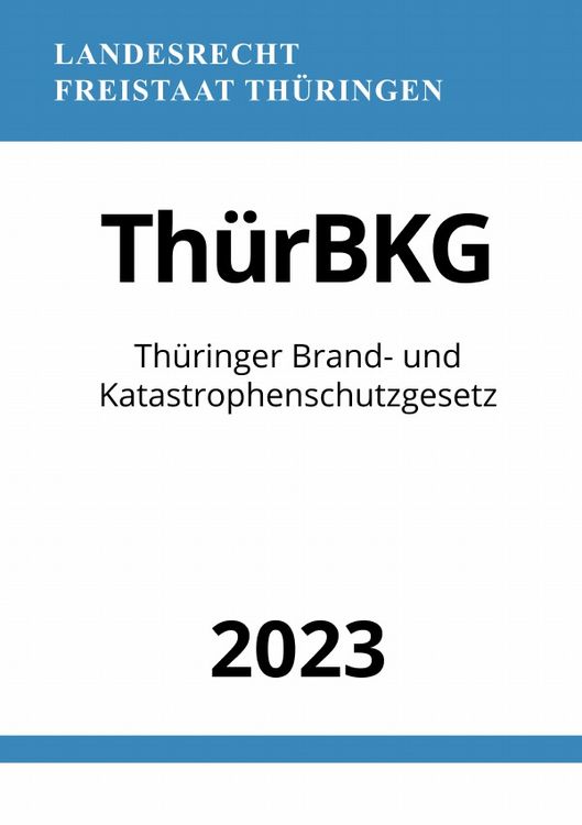 Produktbild: Th&uuml;ringer Brand- und Katastrophenschutzgesetz - Th&uuml;rBKG 2023
