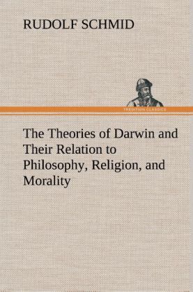 Produktbild: The Theories of Darwin and Their Relation to Philosophy, Religion, and Morality