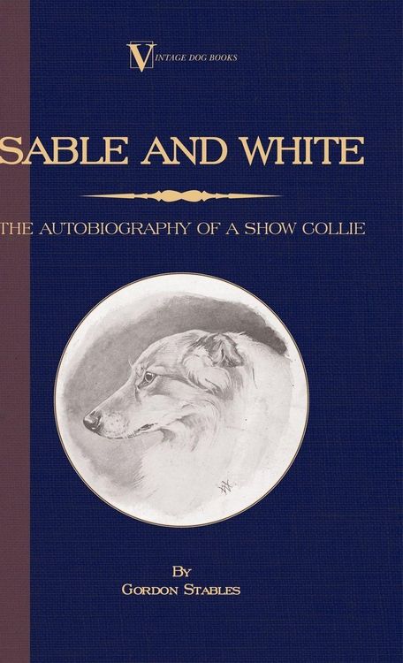 Produktbild: Sable and White - The Autobiography of a Show Collie (A Vintage Dog Books Breed Classic)