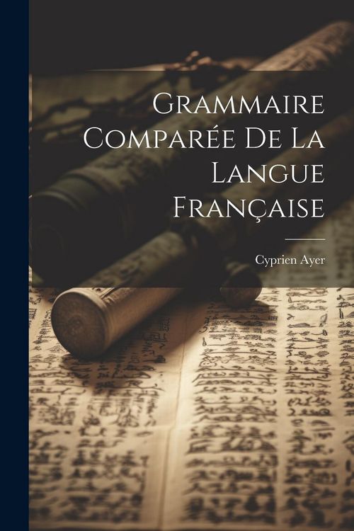 Produktbild: Grammaire Compar&eacute;e De La Langue Fran&ccedil;aise
