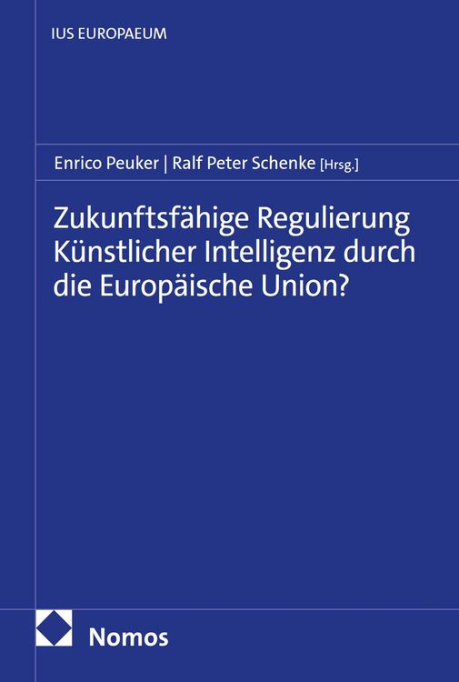Produktbild: Zukunftsf&auml;hige Regulierung K&uuml;nstlicher Intelligenz durch die Europ&auml;ische Union?