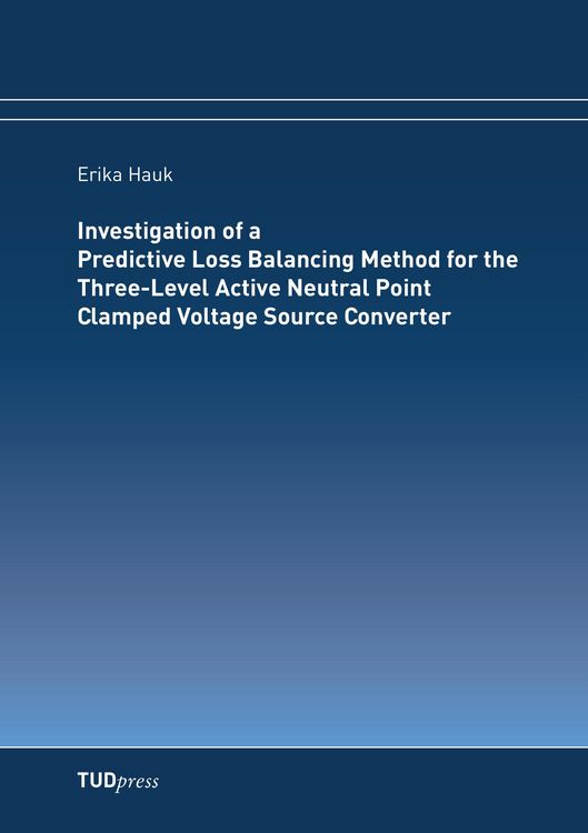 Produktbild: Investigation of a Predictive Loss Balancing Method for the Three-Level Active Neutral Point Clamped Voltage Source Converter