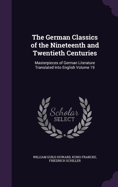 Produktbild: The German Classics of the Nineteenth and Twentieth Centuries: Masterpieces of German Literature Translated Into English Volume 19