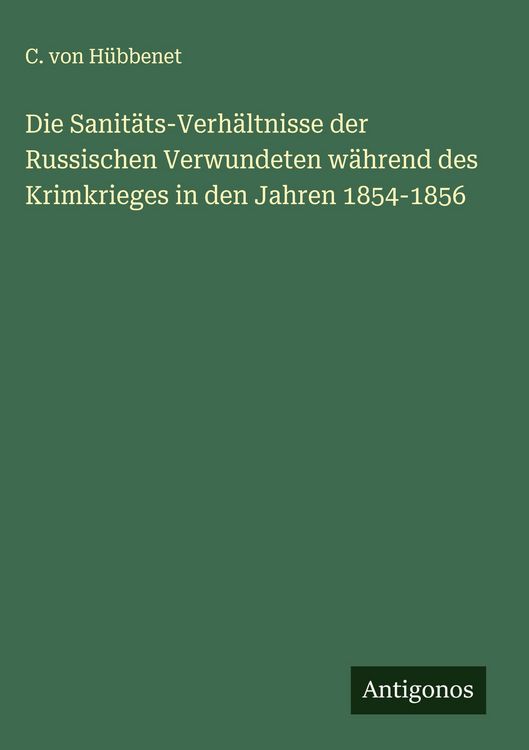 Produktbild: Die Sanit&auml;ts-Verh&auml;ltnisse der Russischen Verwundeten w&auml;hrend des Krimkrieges in den Jahren 1854-1856