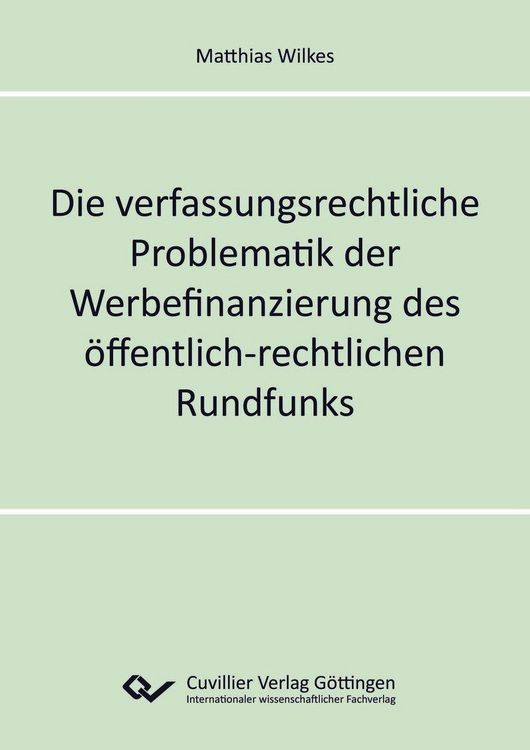 Produktbild: Die verfassungsrechtliche Problematik der Werbefinanzierung des &ouml;ffentlich-rechtlichen Rundfunks