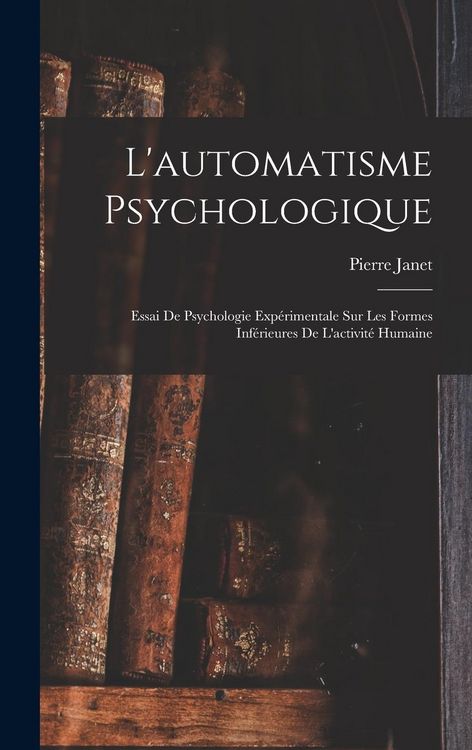Produktbild: L'automatisme Psychologique: Essai De Psychologie Exp&eacute;rimentale Sur Les Formes Inf&eacute;rieures De L'activit&eacute; Humaine