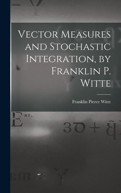 Produktbild: Vector Measures and Stochastic Integration, by Franklin P. Witte