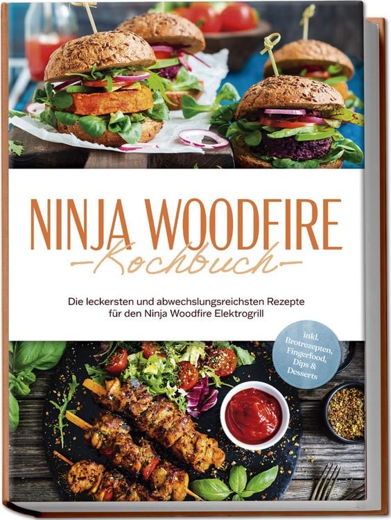 Produktbild: Ninja Woodfire Kochbuch: Die leckersten und abwechslungsreichsten Rezepte f&uuml;r den Ninja Woodfire Elektrogrill - inkl. Brotrezepten, Fingerfood, Dips & Desserts